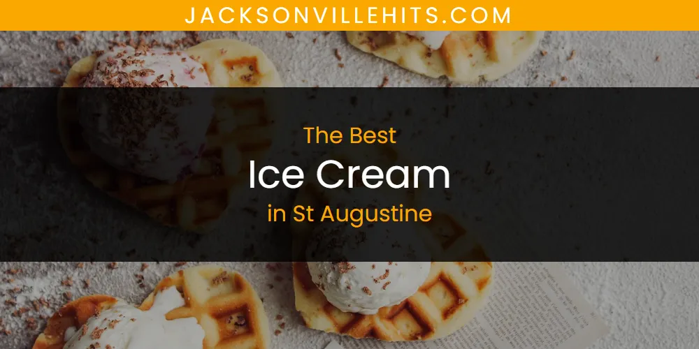 The Top-Rated Ice Cream in St Augustine for 2026