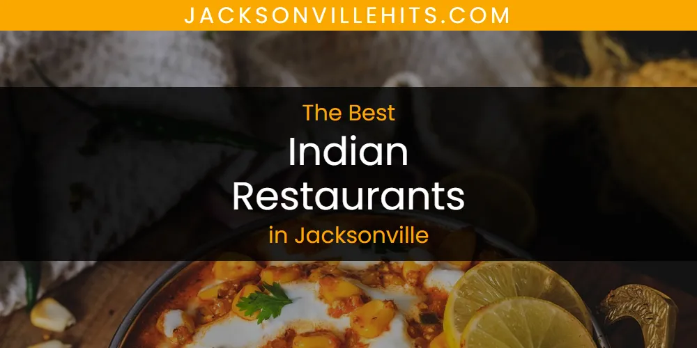 The Absolute Best Indian Restaurants in Jacksonville  [Updated 2025]