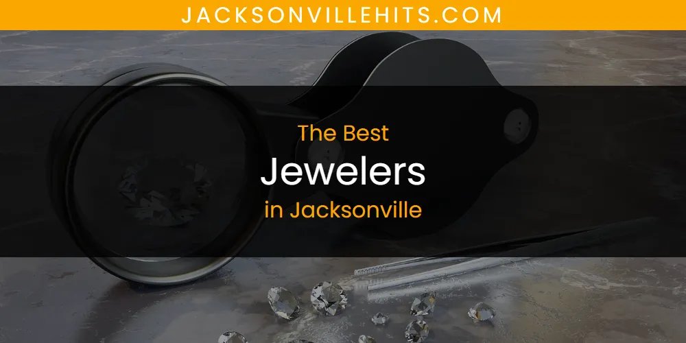 The Absolute Best Jewelers in Jacksonville  [Updated 2025]