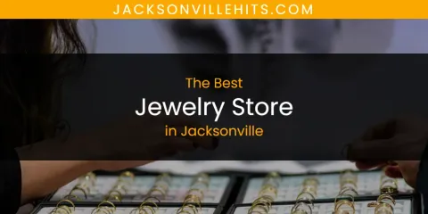 The Best Jewelry Store in Jacksonville List