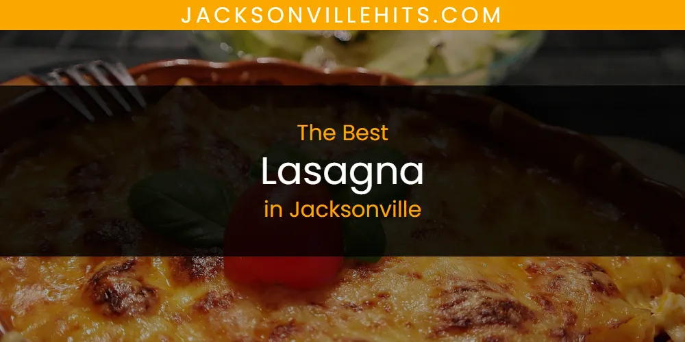 The Absolute Best Lasagna in Jacksonville  [Updated 2025]