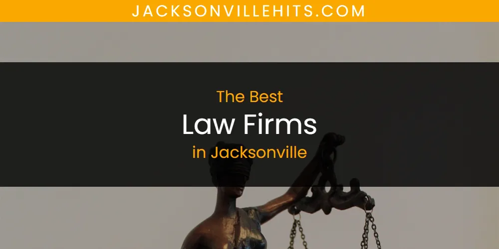The Absolute Best Law Firms in Jacksonville  [Updated 2025]