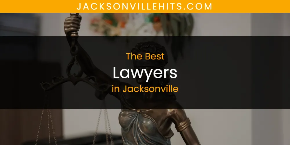 The Absolute Best Lawyers in Jacksonville  [Updated 2025]