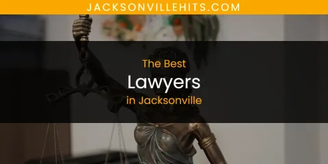Best Lawyers in Jacksonville: Our Expert Picks