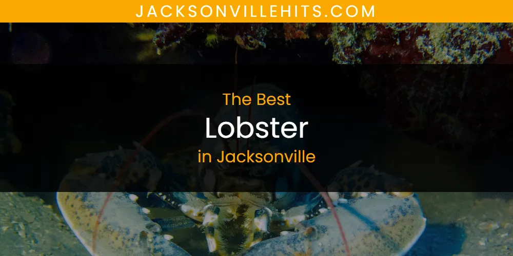 The Absolute Best Lobster in Jacksonville  [Updated 2025]