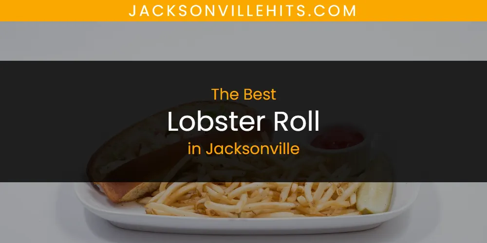 The Absolute Best Lobster Roll in Jacksonville  [Updated 2025]