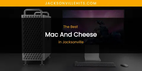 The Absolute Best Mac and Cheese in Jacksonville