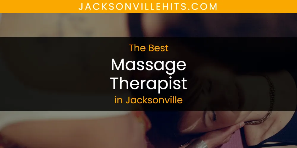 The Absolute Best Massage Therapist in Jacksonville  [Updated 2025]