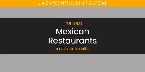 Best Mexican Restaurants in Jacksonville: Our Expert Picks