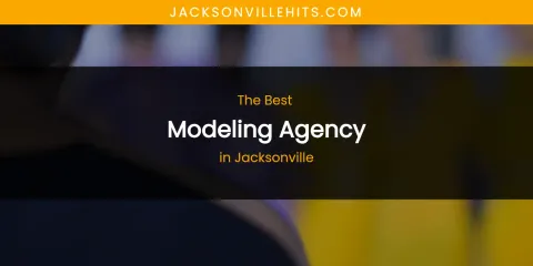 The Absolute Best Modeling Agency in Jacksonville