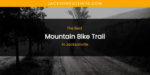 The Absolute Best Mountain Bike Trail in Jacksonville