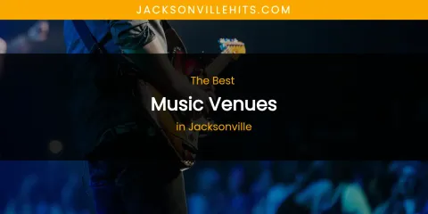 The Absolute Best Music Venues in Jacksonville