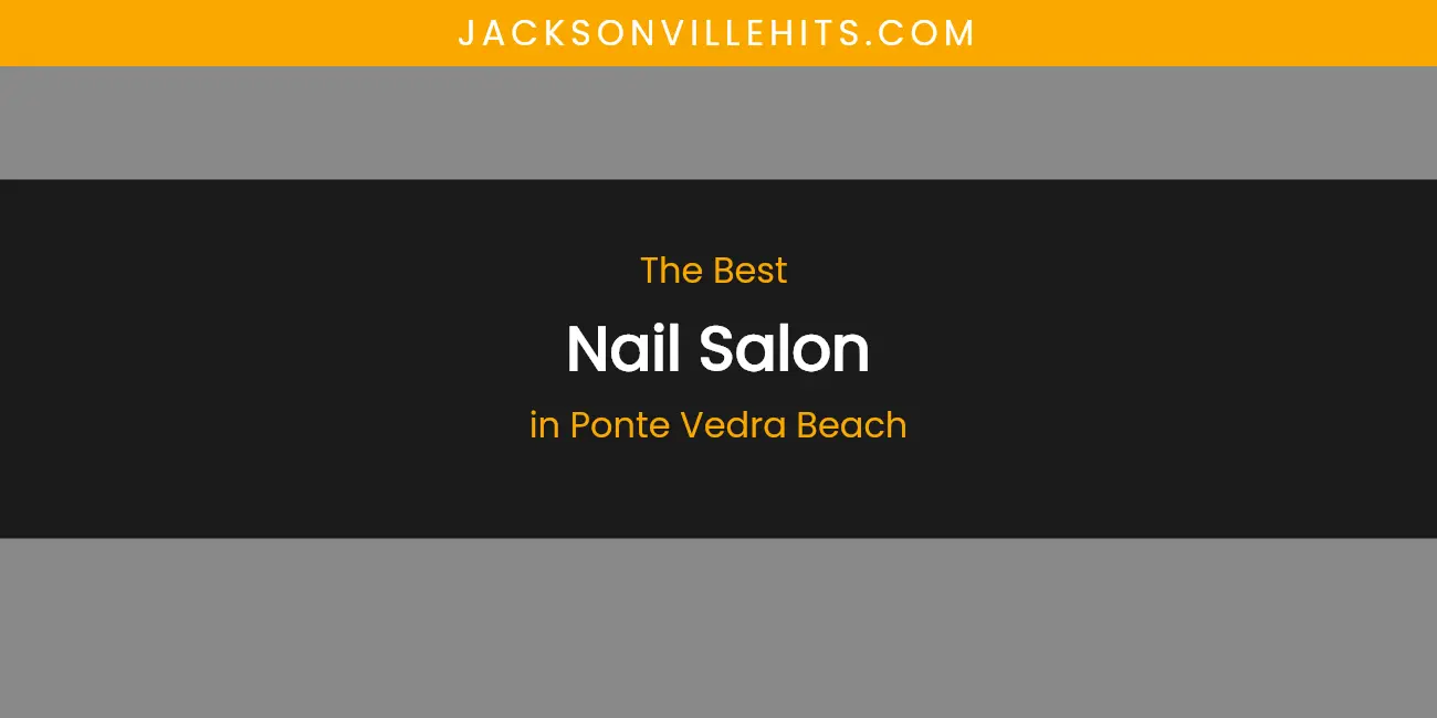 Ponte Vedra Beach's Best Nail Salon featured