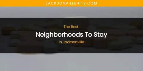 The Absolute Best Neighborhoods to Stay in Jacksonville