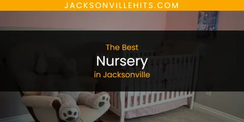 Best Nursery in Jacksonville: Ultimate Guide