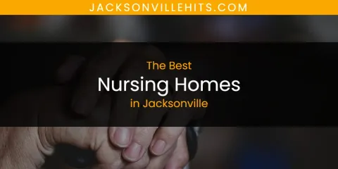 Guide to Best Nursing Homes in Jacksonville