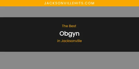 The Absolute Best Obgyn in Jacksonville