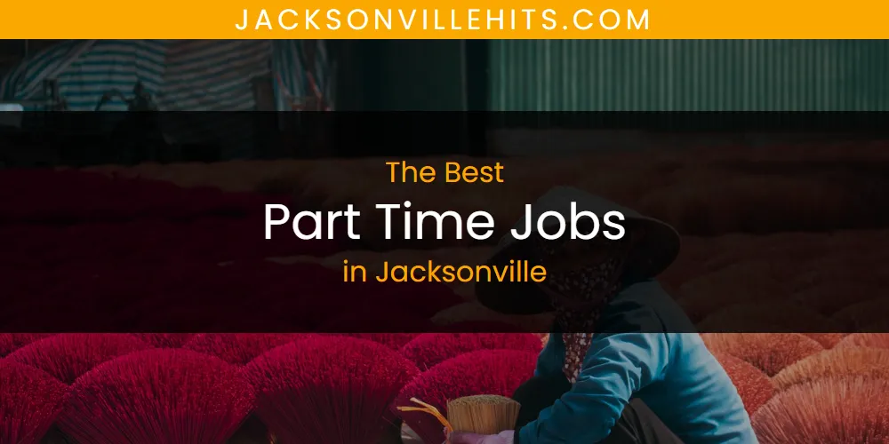 The Absolute Best Part Time Jobs in Jacksonville  [Updated 2025]