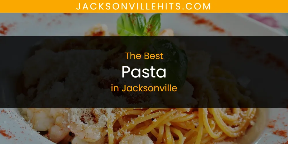 The Absolute Best Pasta in Jacksonville  [Updated 2025]