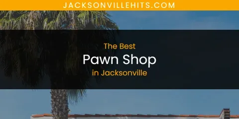 Discover the Best Pawn Shop in Jacksonville