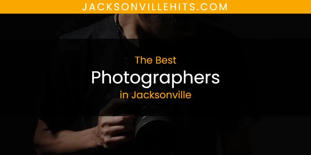 The Top-Rated Photographers in Jacksonville for 2026