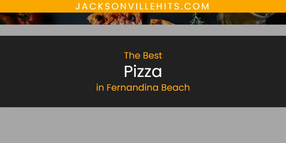 The Top-Rated Pizza in Fernandina Beach for 2026