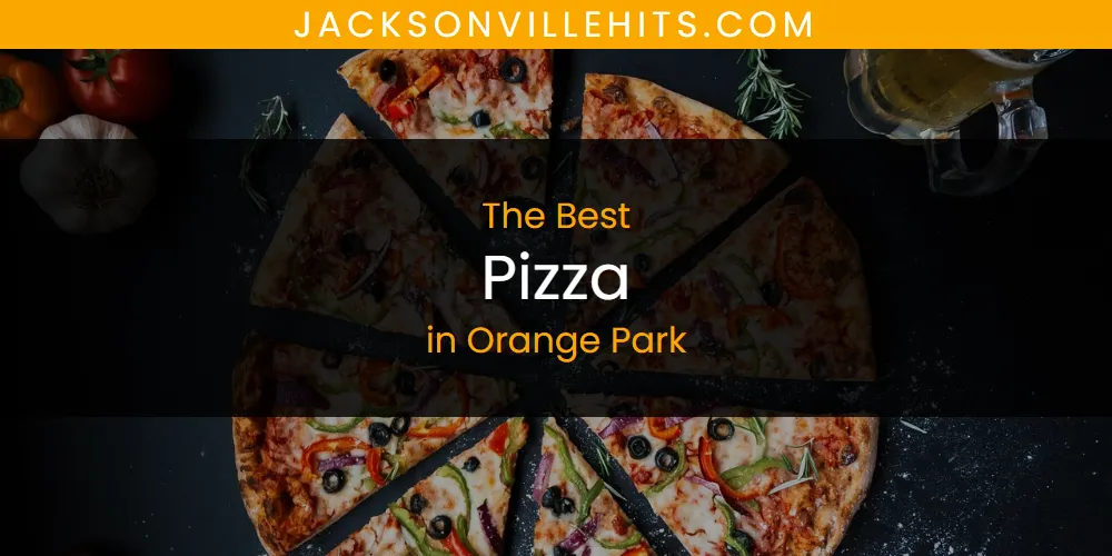 2026 Ranked: Best Pizza in Orange Park
