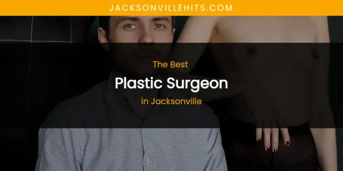 The Absolute Best Plastic Surgeon in Jacksonville