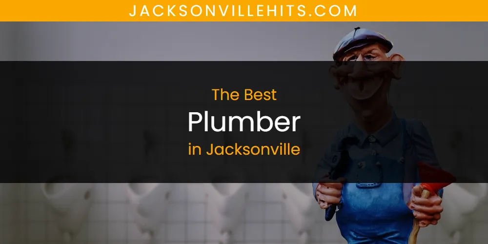 The Absolute Best Plumber in Jacksonville  [Updated 2025]