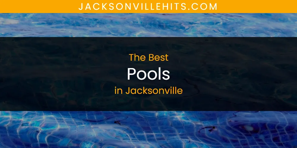 The Absolute Best Pools in Jacksonville  [Updated 2025]
