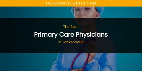 The Absolute Best Primary Care Physicians in Jacksonville