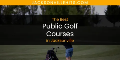 Best Public Golf Courses in Jacksonville: Complete Guide