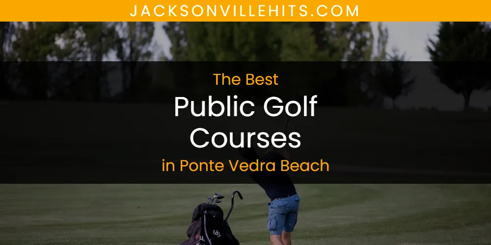 The 2026 Best Public Golf Courses in Ponte Vedra Beach List
