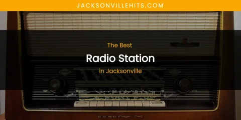 The Absolute Best Radio Station in Jacksonville