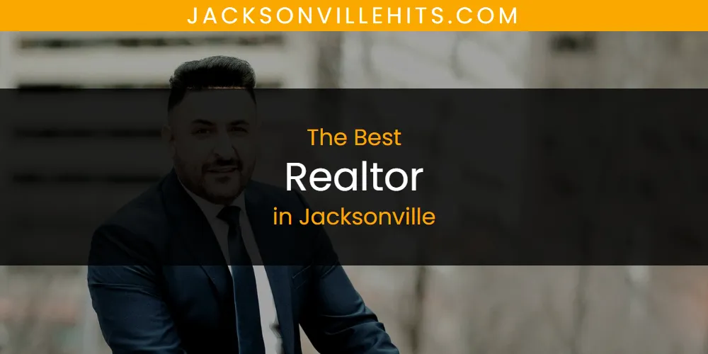 The Absolute Best Realtor in Jacksonville  [Updated 2025]