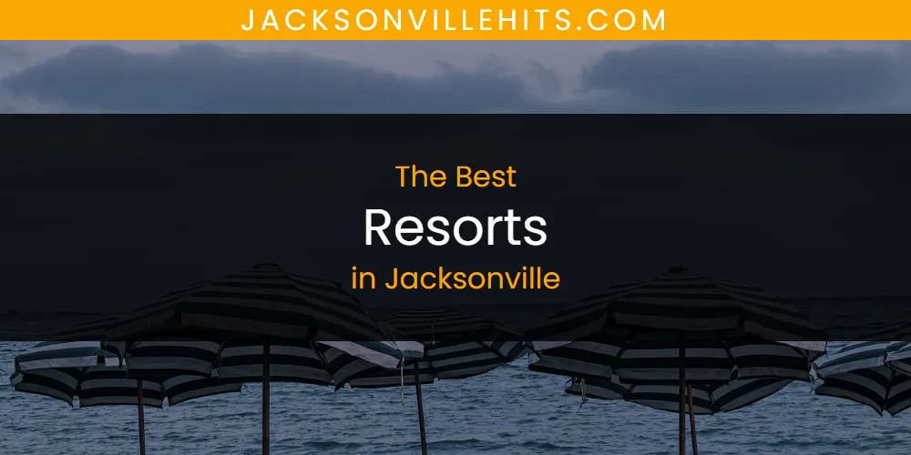 The Absolute Best Resorts in Jacksonville  [Updated 2025]