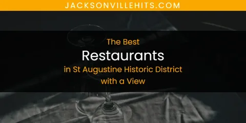 The Top-Rated Restaurants in St Augustine Historic District with a View