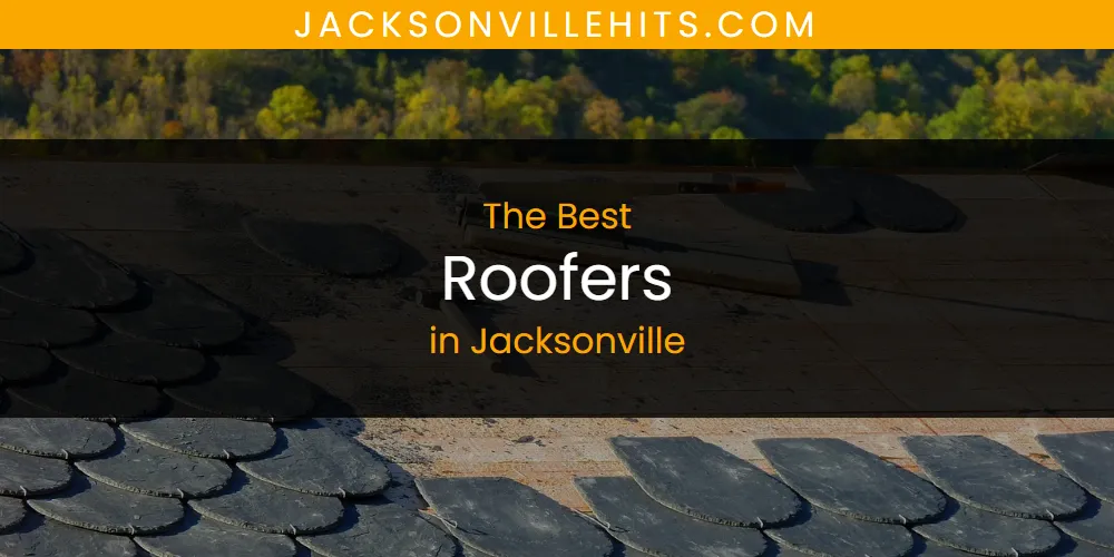 2026 Guide to Best Roofers in Jacksonville