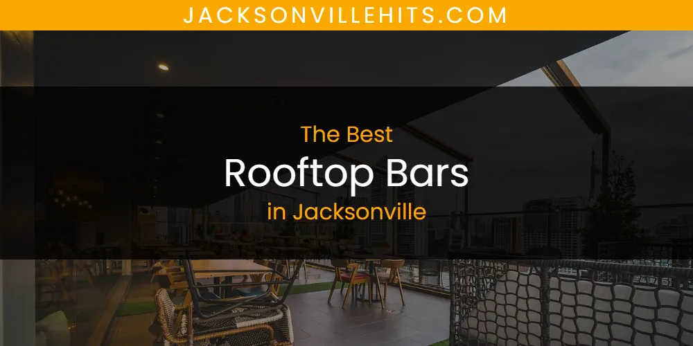 The Absolute Best Rooftop Bars in Jacksonville  [Updated 2025]