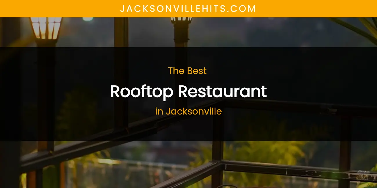 The Absolute Best Rooftop Restaurant in Jacksonville featured