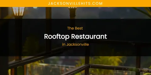 The Absolute Best Rooftop Restaurant in Jacksonville