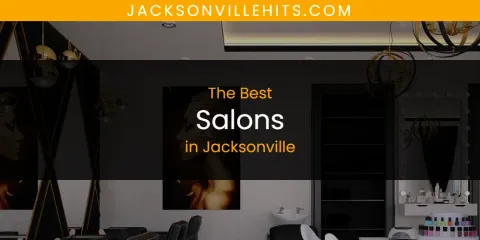 Discover the Best Salons in Jacksonville