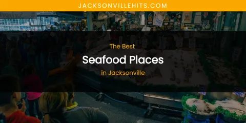 The Absolute Best Seafood Places in Jacksonville