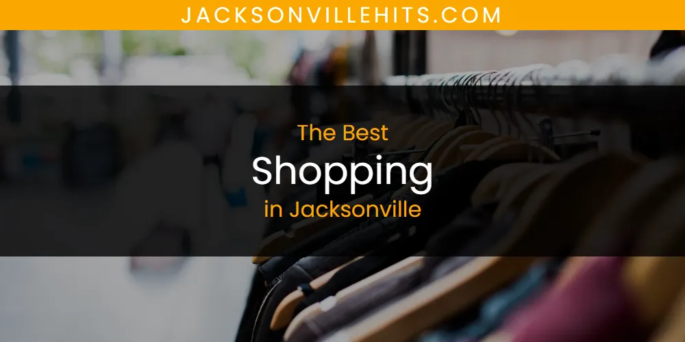 The Absolute Best Shopping in Jacksonville  [Updated 2025]