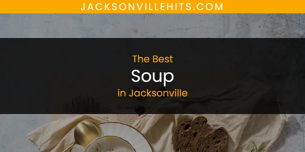 Best Soup in Jacksonville: Complete Guide (2026)
