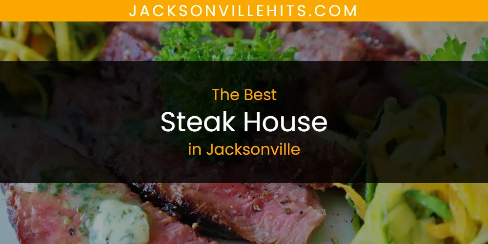 The Absolute Best Steak House in Jacksonville  [Updated 2025]