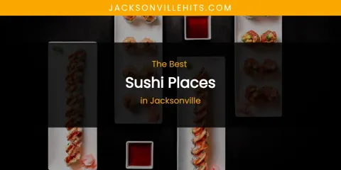 The Absolute Best Sushi Places in Jacksonville