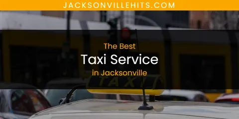 Best Taxi Service in Jacksonville: Our Expert Picks