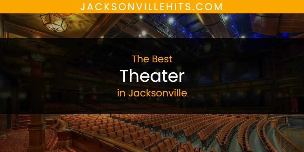 The Absolute Best Theater in Jacksonville  [Updated 2025]