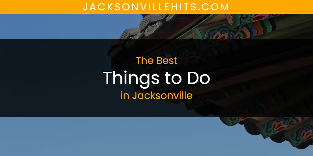 The 2026 Best Things to Do in Jacksonville List